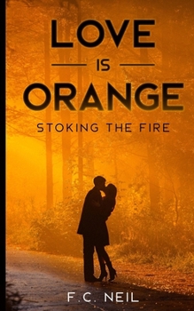 Paperback Love Is Orange: Stoking The Fire Book