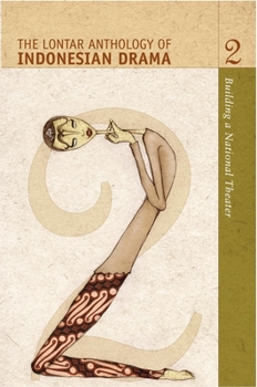 The Lontar Anthology of Indonesian Drama, Vol. 2: Building a National Theater