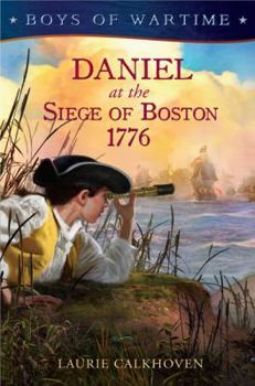 Hardcover Boys of Wartime: Daniel at the Siege of Boston, 1776 Book