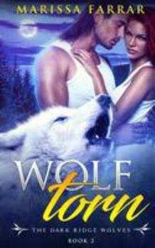 Wolf Torn - Book #2 of the Dark Ridge Wolves