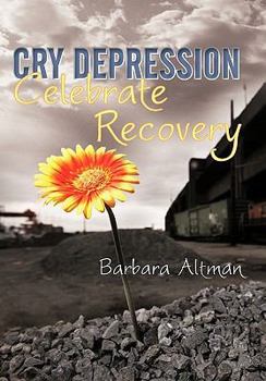 Paperback Cry Depression, Celebrate Recovery: My Journey Through Mental Illness Book