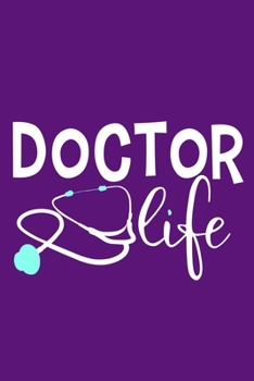Doctor Life: Blank Lined Notebook Journal: Doctor Medical Physicians General Practitioner Medical Student Gift 6x9 | 110 Pages | Plain White Paper | Soft Cover Book