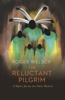 Paperback The Reluctant Pilgrim: A Skeptic's Journey Into Native Mysteries Book