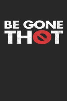 Be Gone Thot: Notebook A5 for Thot Patrol Member, Thots and Dank Meme Lover I A5 (6x9 inch.) I Gift I 120 pages I College Ruled