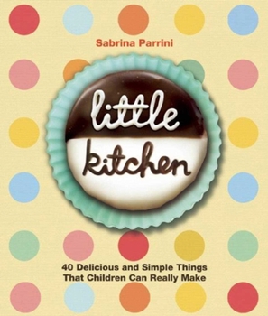 Hardcover Little Kitchen: 40 Delicious and Simple Things That Children Can Really Make Book