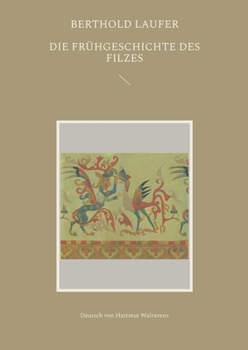 Paperback Die Frühgeschichte des Filzes: Deutsch von Hartmut Walravens [German] Book