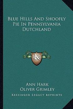 Paperback Blue Hills And Shoofly Pie In Pennsylvania Dutchland Book