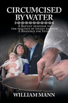 Paperback Circumcised by Water: A Baptist Response to the Practice of Infant Baptism: A Resource for Study Book