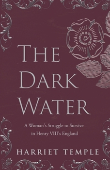 The Dark Water: A Woman's Struggle to Survive in Henry VIII's England