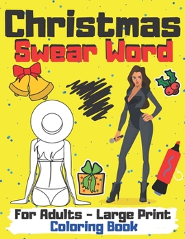 Christmas Coloring Book Swear Word For Adults - Large Print: Merry Xmas Word for Men And Women A Funny Curse and Sweary Adult Colouring Pages Patterns ... F*ck Off Pandemic Perfect Gift for Quarantine