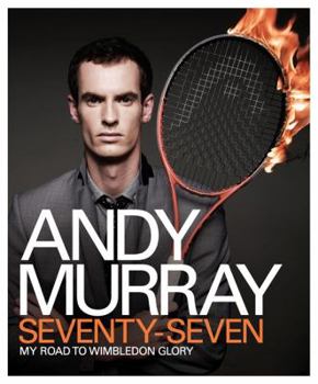Hardcover Andy Murray: Seventy-Seven: My Road to Wimbledon Glory Book