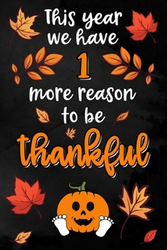 This year we have 1 more reason to be thankful: Lined Notebook for Thanksgiving Pregnancy | 6 x 9 inches |120 sites | lined | Thanksgiving themed design