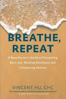 Paperback Breathe, Repeat: A Busy Person's Guide to Preventing Burn-out, Building Resilience and Conquering Anxiety Book