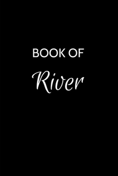 Book of River: River Journal - A Gratitude Journal Notebook for Men Boys Fathers and Sons with the name River - Handsome Elegant Bold & Personalized - ... - 6"x9" Diary or Notepad. & Back to School.