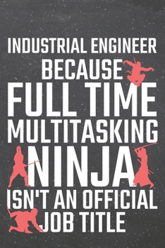 Industrial Engineer because Full Time Multitasking Ninja isn't an official Job Title: Industrial Engineer Dot Grid Notebook, Planner or Journal 110 Dotted Pages Office Equipment, Supplies Funny Indust