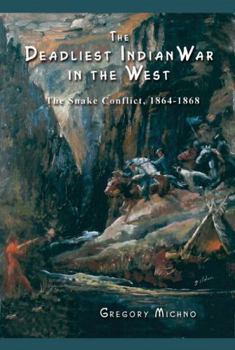 Paperback The Deadliest Indian War in the West: The Snake Conflict, 1864-1868 Book