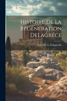 Paperback Histoire De La Régénération DeLagréce [French] Book