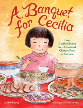 Hardcover A Banquet for Cecilia: How Cecilia Chiang Revolutionized Chinese Food in America Book