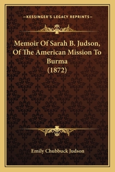 Memoir of Sarah B. Judson: Member of the American Mission to Burmah