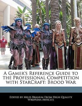 Paperback A Gamer's Reference Guide to the Professional Competition with Starcraft: Brood War Book