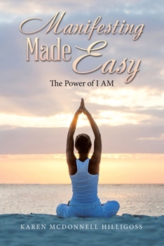 Manifesting Made Easy: The Power of I AM