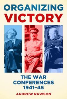 Paperback Organizing Victory: The War Conferences 1941-45 Book