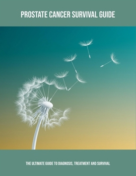 Paperback Prostate Cancer Survival Guide: The Ultimate Guide To Diagnosis, Treatment And Survival Book