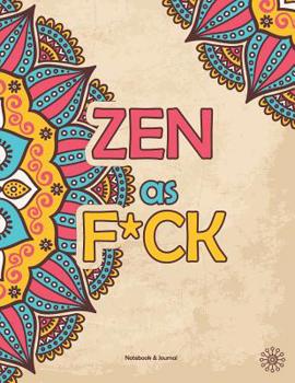 ZEN as F*CK: (A Journal for Practicing the Mindful Art of Not Giving a Sh*t)