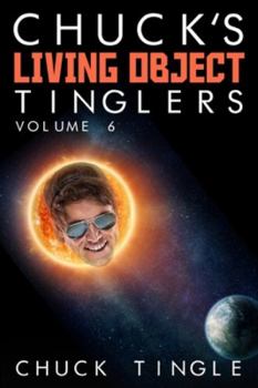 Chuck's Living Object Tinglers: Volume 6 - Book  of the Chuck's Living Object Tinglers