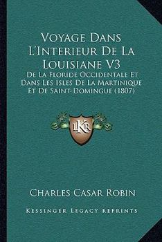 Paperback Voyage Dans L'Interieur De La Louisiane V3: De La Floride Occidentale Et Dans Les Isles De La Martinique Et De Saint-Domingue (1807) [French] Book