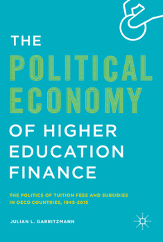 The Political Economy of Higher Education Finance: The Politics of Tuition Fees and Subsidies in OECD Countries,1945 2015