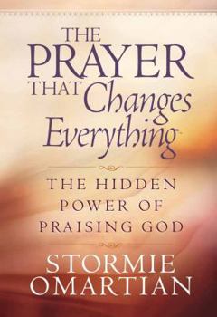Hardcover The Prayer That Changes Everything: The Hidden Power of Praising God Book