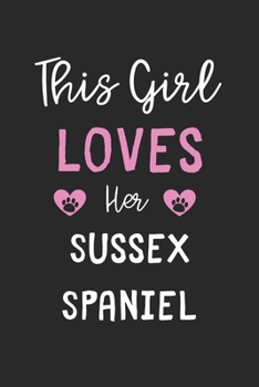 This Girl Loves Her Sussex Spaniel: Lined Journal, 120 Pages, 6 x 9, Funny Sussex Spaniel Gift Idea, Black Matte Finish (This Girl Loves Her Sussex Spaniel Journal)