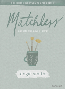 Paperback Matchless - Teen Girls' Bible Study Book: The Life and Love of Jesus Book