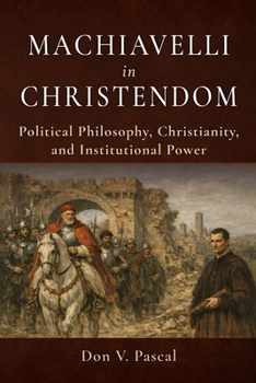 Paperback Machiavelli in Christendom: Political Philosophy, Christianity, and Institutional Power Book