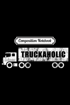 Composition Notebook: Mens Truckaholic Funny Trucker Vintage Graphic Gift  Journal/Notebook Blank Lined Ruled 6x9 100 Pages