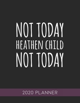 Not Today Heathen Child Not Today: This Planner is the Perfect Gift For Your Mom, Your Wife You Love Or Anyone You Call Mother or Mama For Christmas or Birthday or Whenever So She Can Stay Organized.