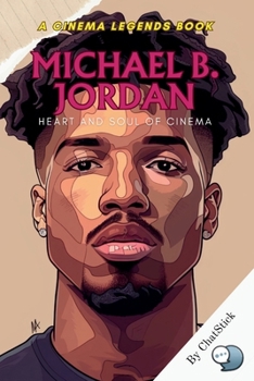 Paperback Michael B. Jordan: Heart and Soul of Cinema: An Intimate Look at the Dedication, Passion, and Legacy of a Cinematic Icon Book