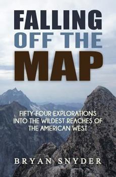 Paperback Falling Off The Map: Fifty-Four Explorations into the Wildest Reaches of the American West Book