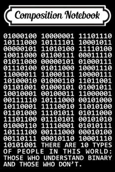 Composition Notebook: There are 10 Kinds of People Binary - Computer Geeks Gifts  Journal/Notebook Blank Lined Ruled 6x9 100 Pages