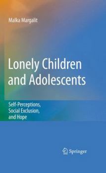 Paperback Lonely Children and Adolescents: Self-Perceptions, Social Exclusion, and Hope Book