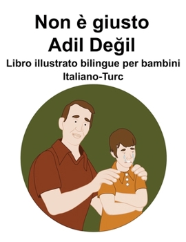 Italiano-Turco Non è giusto / Adil Degil Libro illustrato bilingue per bambini (Italian Edition)