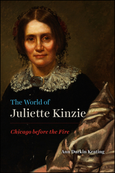 Hardcover The World of Juliette Kinzie: Chicago Before the Fire Book