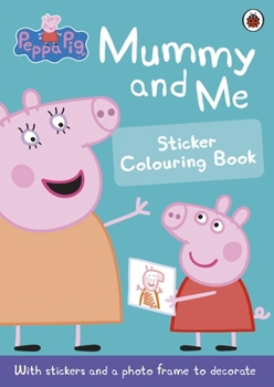 Paperback Peppa Pig: Mummy and Me Sticker Colouring Book