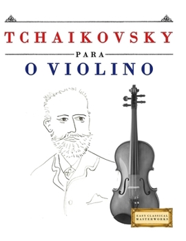 Tchaikovsky para o Violino: 10 peças fáciles para o Violino livro para principiantes (Portuguese Edition)