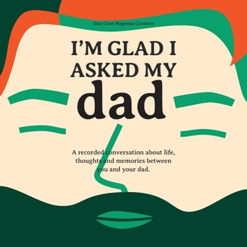 Paperback I'm Glad I Asked My Dad - A interview journal of my Dads life, thoughts and inspirations. Book