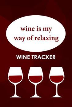 Paperback Wine Tracker: Wine Is My Way Of Relaxing Book