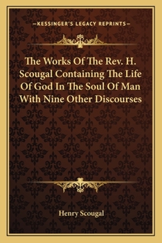 Paperback The Works Of The Rev. H. Scougal Containing The Life Of God In The Soul Of Man With Nine Other Discourses Book