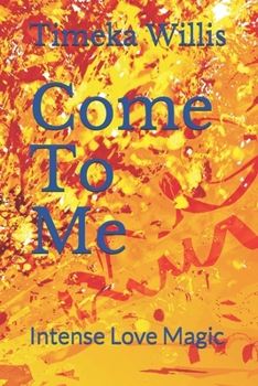 Paperback Come To Me: Intense Love Magic Book