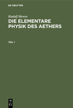 Hardcover Rudolf Mewes: Die Elementare Physik Des Aethers. Teil 1 [German] Book